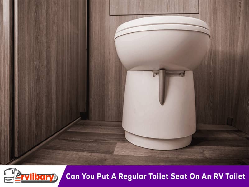 Can You Put A Regular Toilet Seat On An RV Toilet