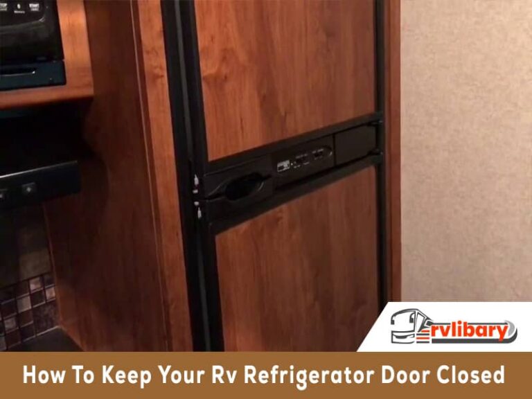 How To Keep Your Rv Refrigerator Door Closed ? [Hacks 101]
