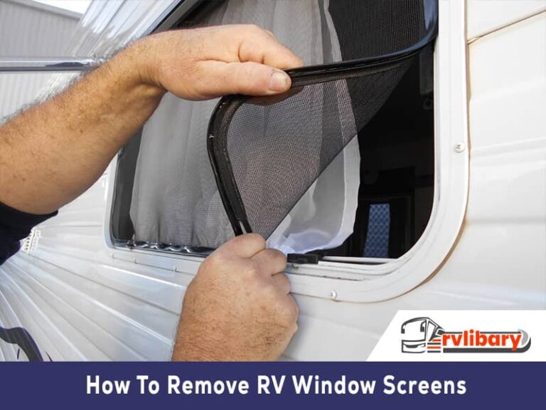 How To Remove Rv Window Screens ? [3 Easy Go to Ways]