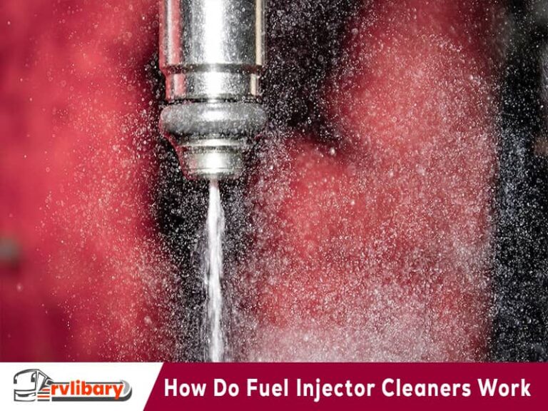 How Do Rv Fuel Injector Cleaners Work ? [ Expert Guide]