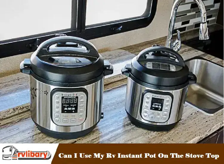 Can I Use My Rv Instant Pot On The Stove Top