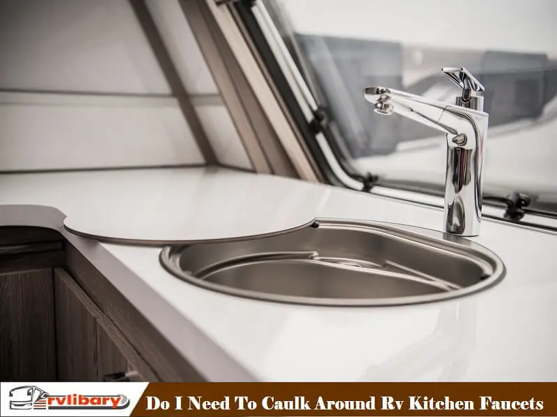 Do I Need To Caulk Around Rv Kitchen Faucets