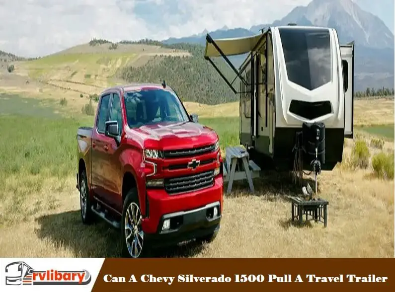 Can A Chevy Silverado 1500 Pull A Travel Trailer