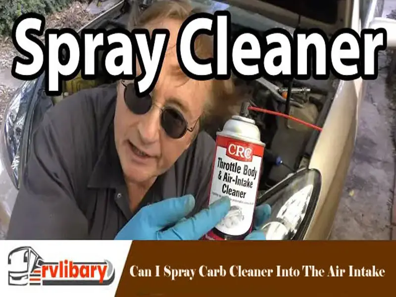 Can I Spray Carb Cleaner Into The Air Intake