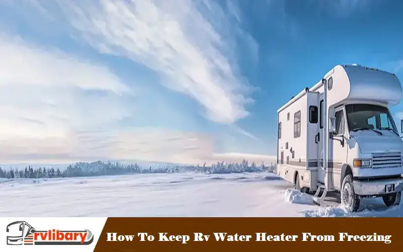 How To Keep Rv Water Heater From Freezing
